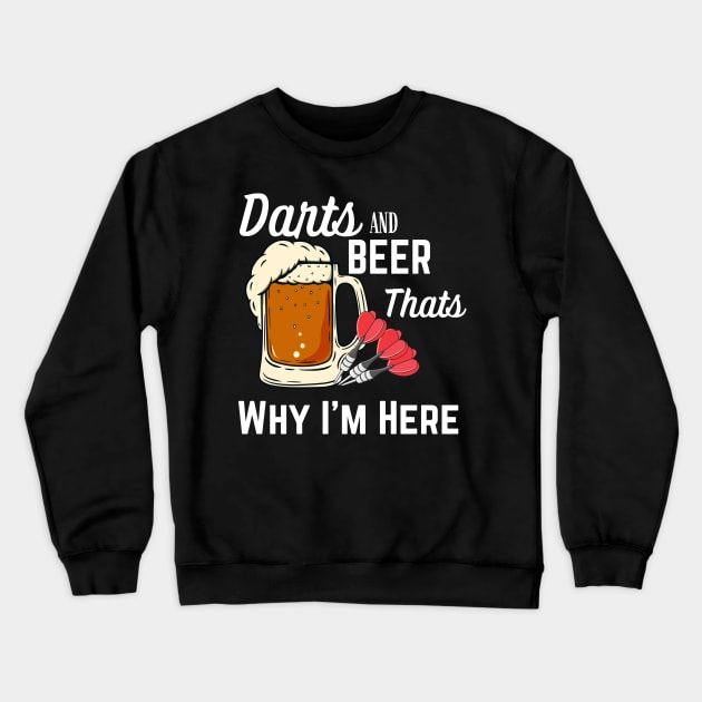 Darts & Beer That's Why I'm Here Crewneck Sweatshirt by Syntax Wear